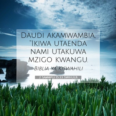 Picture 07 - 2 Samweli 15:33 SWHULB - Daudi akamwambia, “Ikiwa utaenda nami utakuwa - Bible Verse Picture