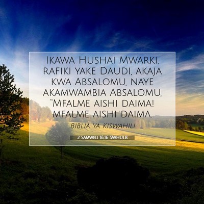 Picture 07 - 2 Samweli 16:16 SWHULB - Ikawa Hushai Mwarki, rafiki yake Daudi, akaja kwa - Bible Verse Picture