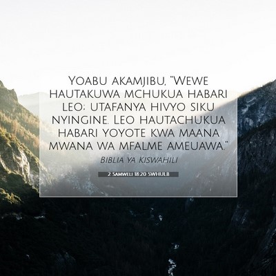 Picture 07 - 2 Samweli 18:20 SWHULB - Yoabu akamjibu, “Wewe hautakuwa mchukua habari - Bible Verse Picture