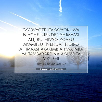 Picture 07 - 2 Samweli 18:23 SWHULB - “Vyovyote itakavyokuwa niache niende,” - Bible Verse Picture