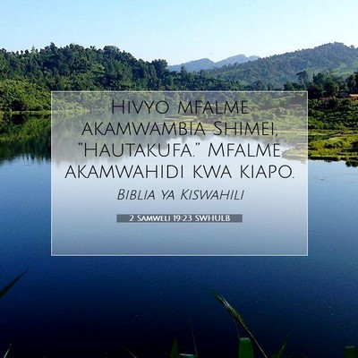 Picture 07 - 2 Samweli 19:23 SWHULB - Hivyo mfalme akamwambia Shimei, “Hautakufa.” - Bible Verse Picture