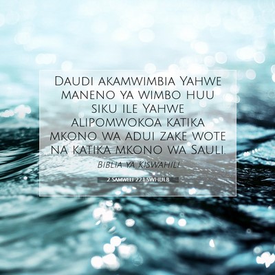 Picture 07 - 2 Samweli 22:1 SWHULB - Daudi akamwimbia Yahwe maneno ya wimbo huu siku - Bible Verse Picture
