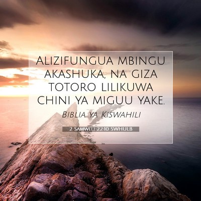 Picture 07 - 2 Samweli 22:10 SWHULB - Alizifungua mbingu akashuka, na giza totoro - Bible Verse Picture