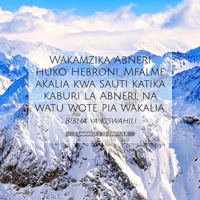 Picture 07 - 2 Samweli 3:32 SWHULB - Wakamzika Abneri huko Hebroni. Mfalme akalia kwa - Bible Verse Picture