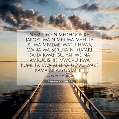 Picture 07 - 2 Samweli 3:39 SWHULB - Nami leo nimedhoofika, japokuwa nimetiwa mafuta - Bible Verse Picture