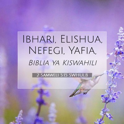 Picture 07 - 2 Samweli 5:15 SWHULB - Ibhari, Elishua, Nefegi, - Bible Verse Picture