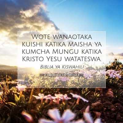 Picture 07 - 2 Timotheo 3:12 SWHULB - Wote wanaotaka kuishi katika maisha ya kumcha - Bible Verse Picture