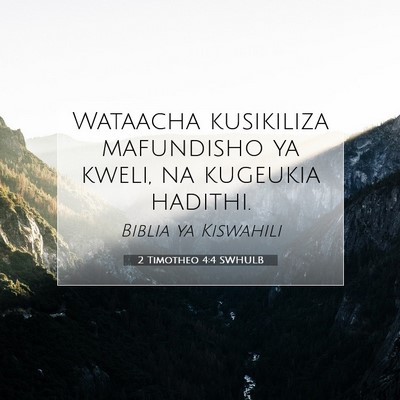 Picture 07 - 2 Timotheo 4:4 SWHULB - Wataacha kusikiliza mafundisho ya kweli, na - Bible Verse Picture