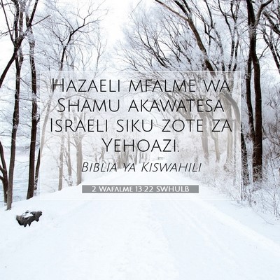 Picture 07 - 2 Wafalme 13:22 SWHULB - Hazaeli mfalme wa Shamu akawatesa Israeli siku - Bible Verse Picture