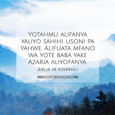 Picture 07 - 2 Wafalme 15:34 SWHULB - Yotahmu alifanya yaliyo sahihi usoni pa Yahwe. - Bible Verse Picture