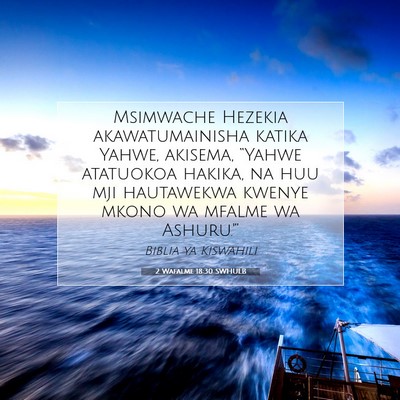 Picture 07 - 2 Wafalme 18:30 SWHULB - Msimwache Hezekia akawatumainisha katika Yahwe, - Bible Verse Picture