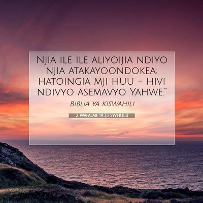 Picture 07 - 2 Wafalme 19:33 SWHULB - Njia ile ile aliyoijia ndiyo njia atakayoondokea; - Bible Verse Picture