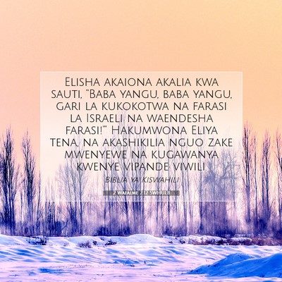 Picture 07 - 2 Wafalme 2:12 SWHULB - Elisha akaiona akalia kwa sauti, “Baba yangu, - Bible Verse Picture