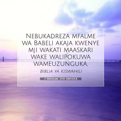 Picture 07 - 2 Wafalme 24:11 SWHULB - Nebukadreza mfalme wa Babeli akaja kwenye mji - Bible Verse Picture