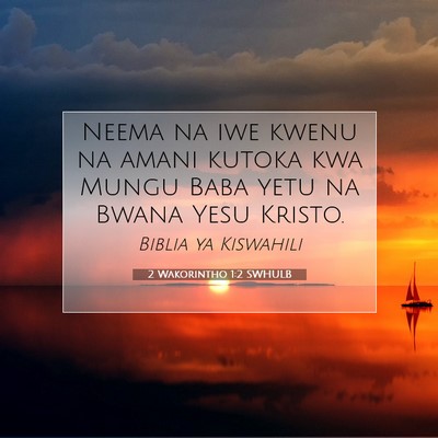 Picture 07 - 2 Wakorintho 1:2 SWHULB - Neema na iwe kwenu na amani kutoka kwa Mungu Baba - Bible Verse Picture