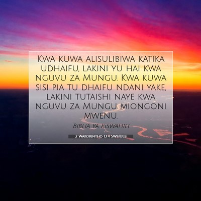 Picture 07 - 2 Wakorintho 13:4 SWHULB - Kwa kuwa alisulibiwa katika udhaifu, lakini yu - Bible Verse Picture