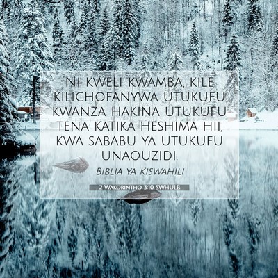 Picture 07 - 2 Wakorintho 3:10 SWHULB - Ni kweli kwamba, kile kilichofanywa utukufu - Bible Verse Picture