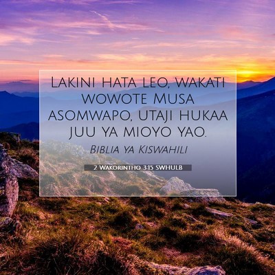 Picture 07 - 2 Wakorintho 3:15 SWHULB - Lakini hata leo, wakati wowote Musa asomwapo, - Bible Verse Picture
