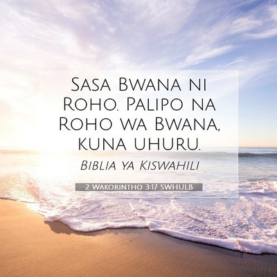 Picture 07 - 2 Wakorintho 3:17 SWHULB - Sasa Bwana ni Roho. Palipo na Roho wa Bwana, kuna - Bible Verse Picture