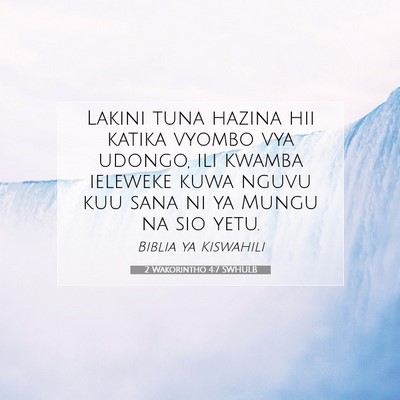 Picture 07 - 2 Wakorintho 4:7 SWHULB - Lakini tuna hazina hii katika vyombo vya udongo, - Bible Verse Picture