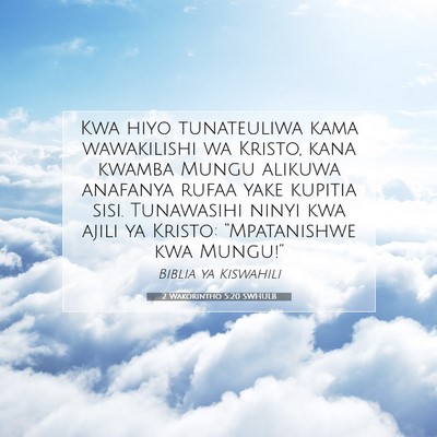 Picture 07 - 2 Wakorintho 5:20 SWHULB - Kwa hiyo tunateuliwa kama wawakilishi wa Kristo, - Bible Verse Picture