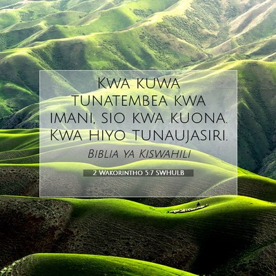 Picture 07 - 2 Wakorintho 5:7 SWHULB - Kwa kuwa tunatembea kwa imani, sio kwa kuona. Kwa - Bible Verse Picture