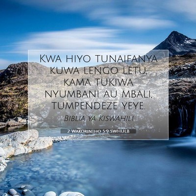 Picture 07 - 2 Wakorintho 5:9 SWHULB - Kwa hiyo tunaifanya kuwa lengo letu, kama tukiwa - Bible Verse Picture