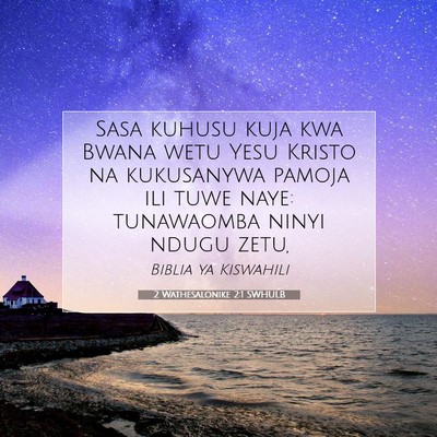 Picture 07 - 2 Wathesalonike 2:1 SWHULB - Sasa kuhusu kuja kwa Bwana wetu Yesu Kristo na - Bible Verse Picture
