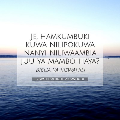 Picture 07 - 2 Wathesalonike 2:5 SWHULB - Je, hamkumbuki kuwa nilipokuwa nanyi niliwaambia - Bible Verse Picture