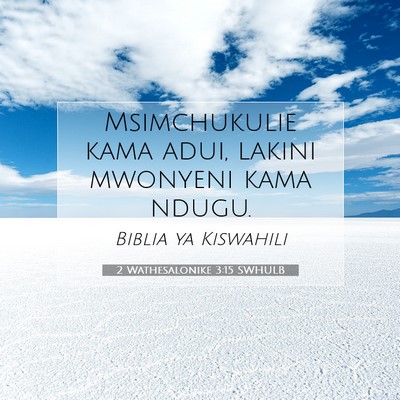 Picture 07 - 2 Wathesalonike 3:15 SWHULB - Msimchukulie kama adui, lakini mwonyeni kama - Bible Verse Picture