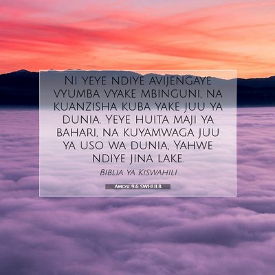 Picture 07 - Amosi 9:6 SWHULB - Ni yeye ndiye avijengaye vyumba vyake mbinguni, - Bible Verse Picture