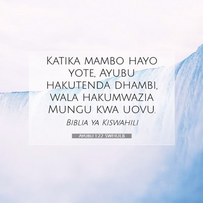 Picture 07 - Ayubu 1:22 SWHULB - Katika mambo hayo yote, Ayubu hakutenda dhambi, - Bible Verse Picture