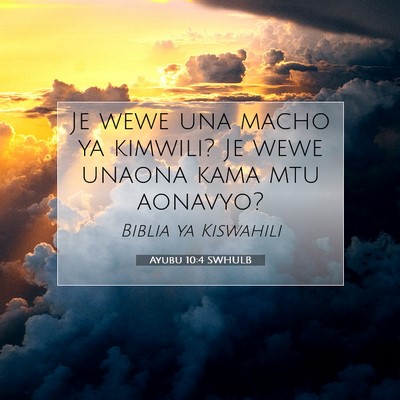 Picture 07 - Ayubu 10:4 SWHULB - Je wewe una macho ya kimwili? Je wewe unaona kama - Bible Verse Picture