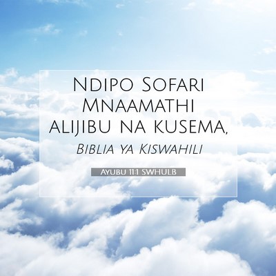 Picture 07 - Ayubu 11:1 SWHULB - Ndipo Sofari Mnaamathi alijibu na - Bible Verse Picture