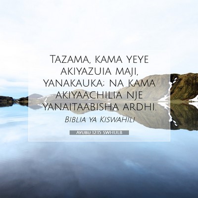 Picture 07 - Ayubu 12:15 SWHULB - Tazama, kama yeye akiyazuia maji, yanakauka; na - Bible Verse Picture