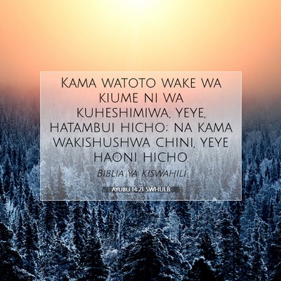 Picture 07 - Ayubu 14:21 SWHULB - Kama watoto wake wa kiume ni wa kuheshimiwa, - Bible Verse Picture