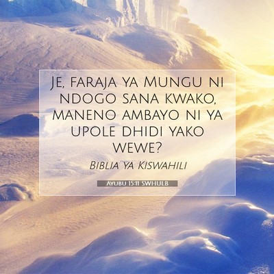Picture 07 - Ayubu 15:11 SWHULB - Je, faraja ya Mungu ni ndogo sana kwako, maneno - Bible Verse Picture