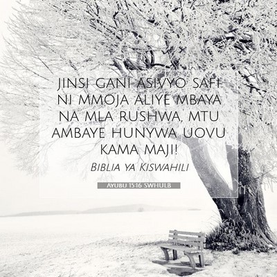 Picture 07 - Ayubu 15:16 SWHULB - jinsi gani asivyo safi ni mmoja aliye mbaya na - Bible Verse Picture