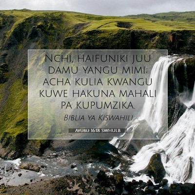 Picture 07 - Ayubu 16:18 SWHULB - Nchi, haifuniki juu damu yangu mimi; acha kulia - Bible Verse Picture