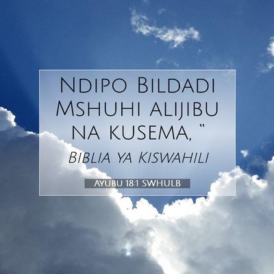 Picture 07 - Ayubu 18:1 SWHULB - Ndipo Bildadi Mshuhi alijibu na kusema, - Bible Verse Picture