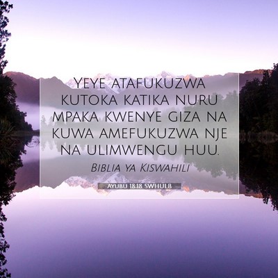 Picture 07 - Ayubu 18:18 SWHULB - Yeye atafukuzwa kutoka katika nuru mpaka kwenye - Bible Verse Picture