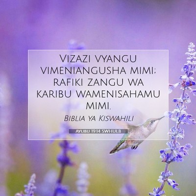 Picture 07 - Ayubu 19:14 SWHULB - Vizazi vyangu vimeniangusha mimi; rafiki zangu wa - Bible Verse Picture