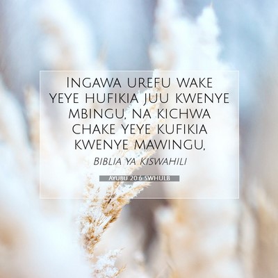 Picture 07 - Ayubu 20:6 SWHULB - Ingawa urefu wake yeye hufikia juu kwenye mbingu, - Bible Verse Picture