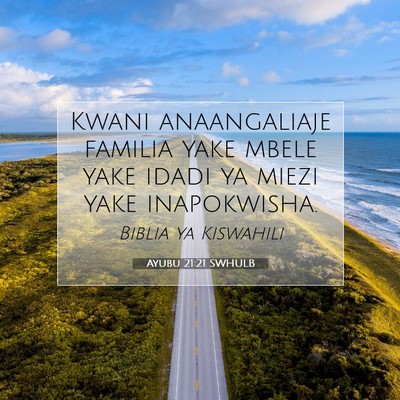 Picture 07 - Ayubu 21:21 SWHULB - Kwani anaangaliaje familia yake mbele yake idadi - Bible Verse Picture