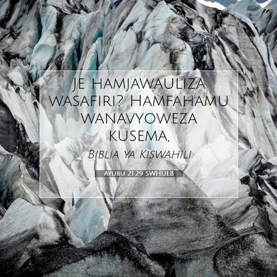 Picture 07 - Ayubu 21:29 SWHULB - Je hamjawauliza wasafiri? Hamfahamu wanavyoweza - Bible Verse Picture