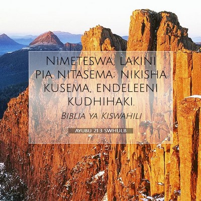 Picture 07 - Ayubu 21:3 SWHULB - Nimeteswa, lakini pia nitasema; nikisha kusema, - Bible Verse Picture
