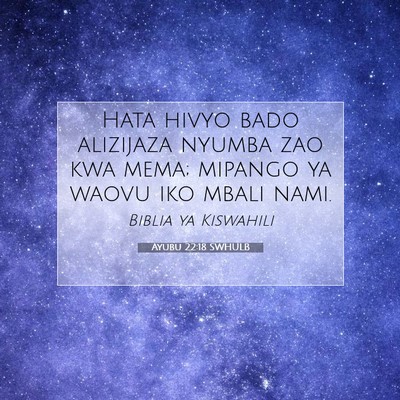 Picture 07 - Ayubu 22:18 SWHULB - Hata hivyo bado alizijaza nyumba zao kwa mema; - Bible Verse Picture