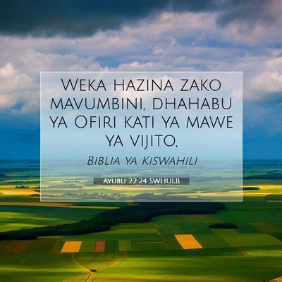 Picture 07 - Ayubu 22:24 SWHULB - Weka hazina zako mavumbini, dhahabu ya Ofiri kati - Bible Verse Picture