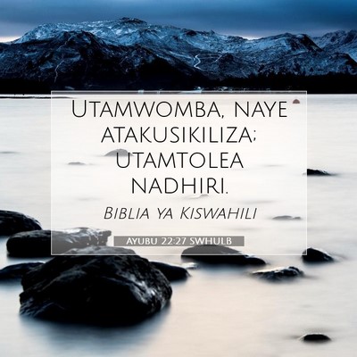 Picture 07 - Ayubu 22:27 SWHULB - Utamwomba, naye atakusikiliza; utamtolea - Bible Verse Picture