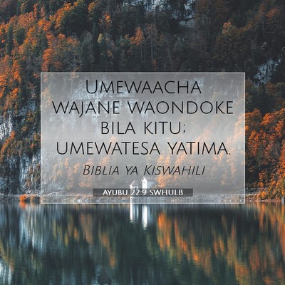 Picture 07 - Ayubu 22:9 SWHULB - Umewaacha wajane waondoke bila kitu; umewatesa - Bible Verse Picture